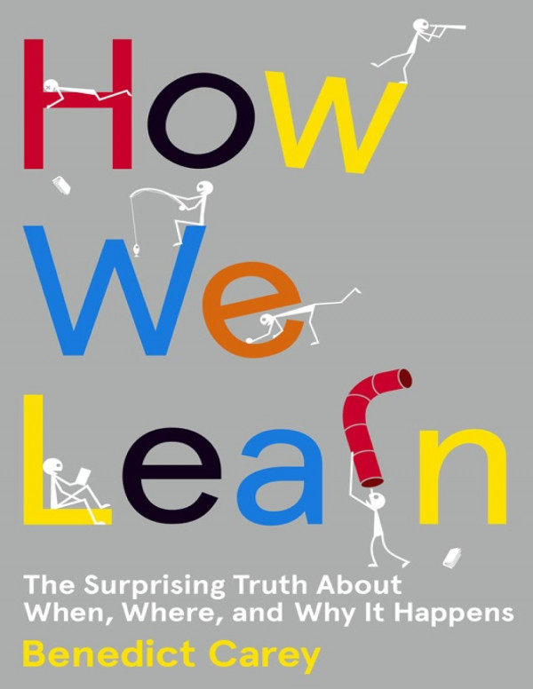 How We Learn: The Surprising Truth About When, Where, and Why It Happens